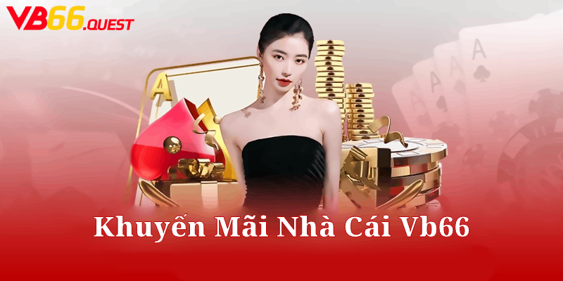 Các Chương Trình Khuyến Mãi Hấp Dẫn Tại Nhà Cái Vb66