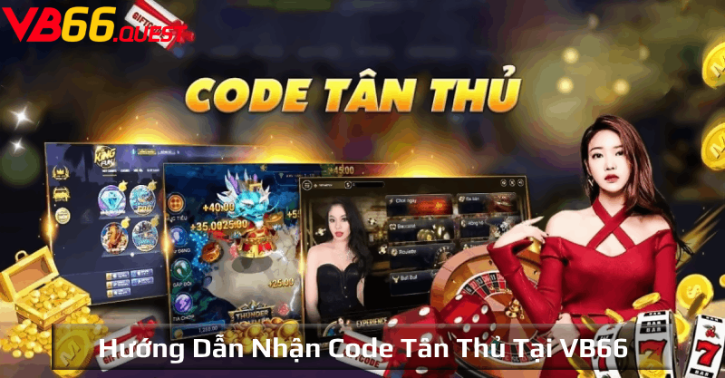 Giới thiệu nhận Code tân thủ tại nhà cái VB66