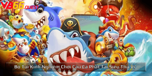 Bỏ túi kinh nghiệm chơi Câu cá Phát Tài siêu thú vị